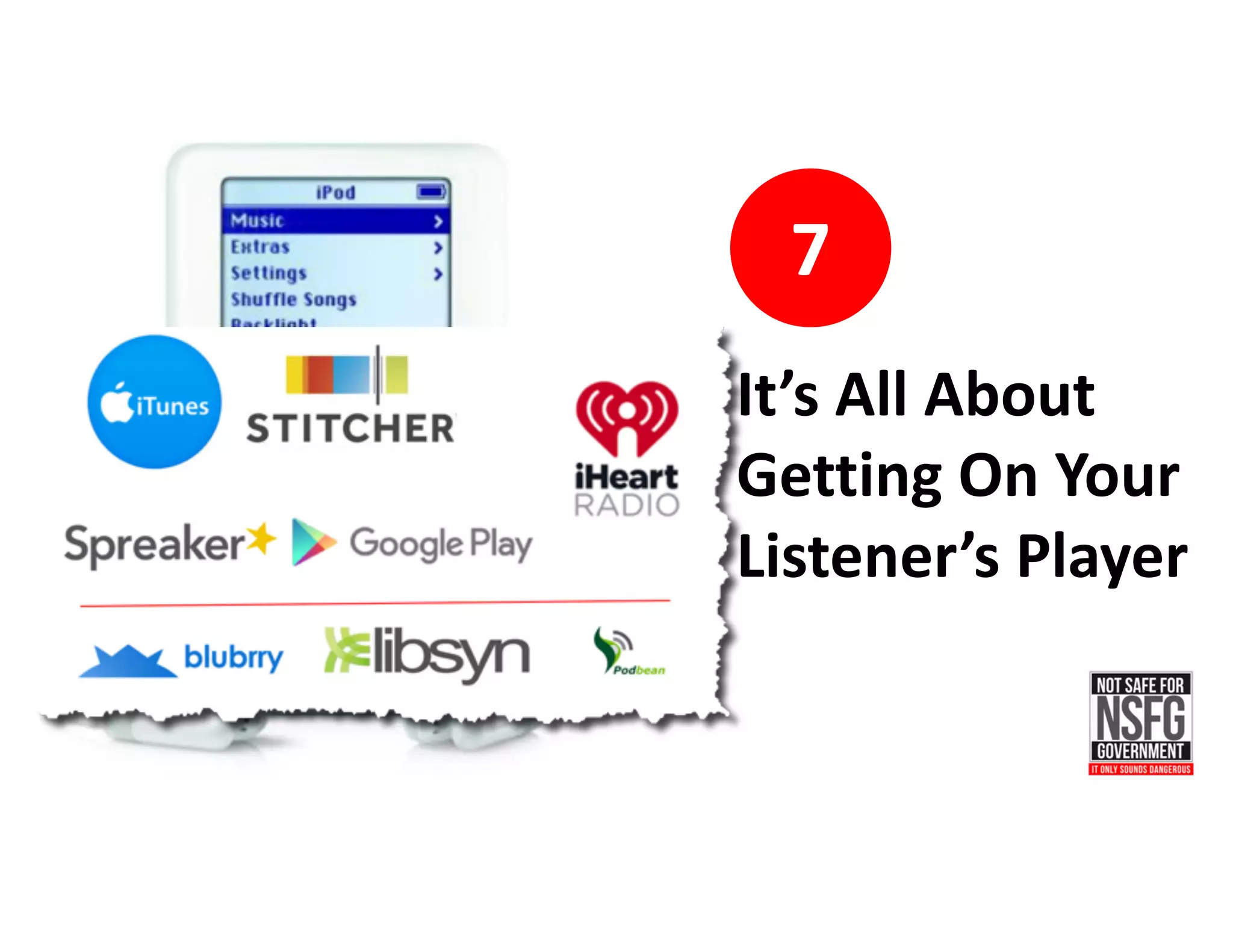 7
It’s	All	About	
Getting	On	Your	
Listener’s	Player
 