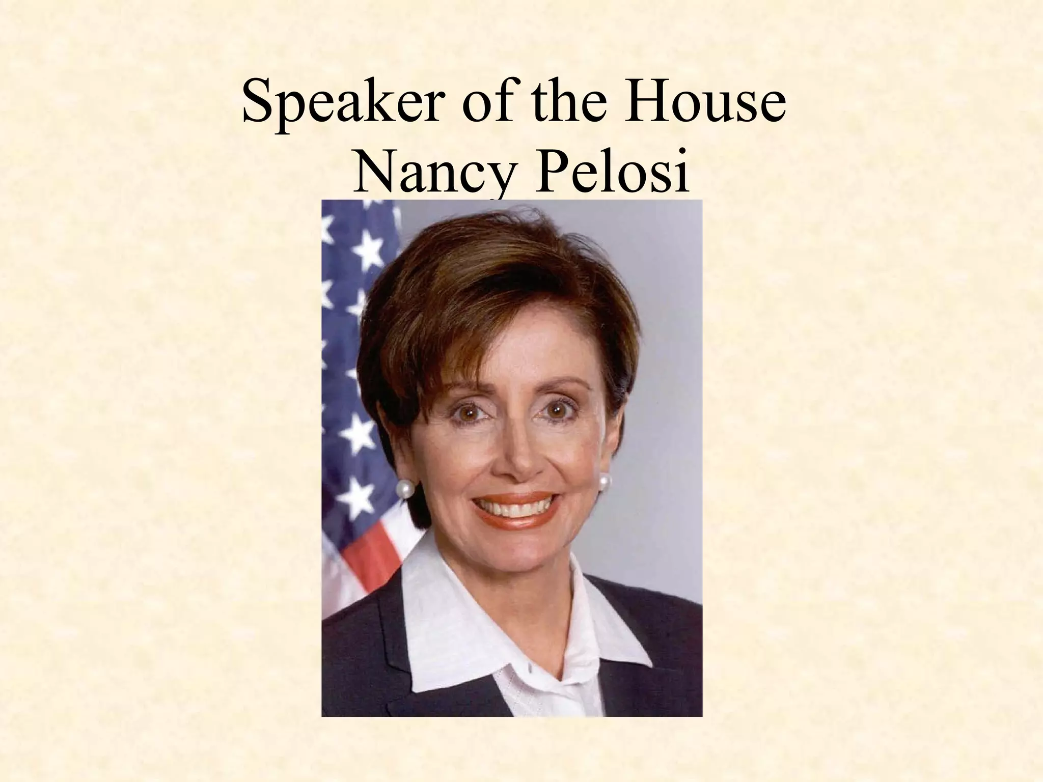 Speaker of the House  Nancy Pelosi 