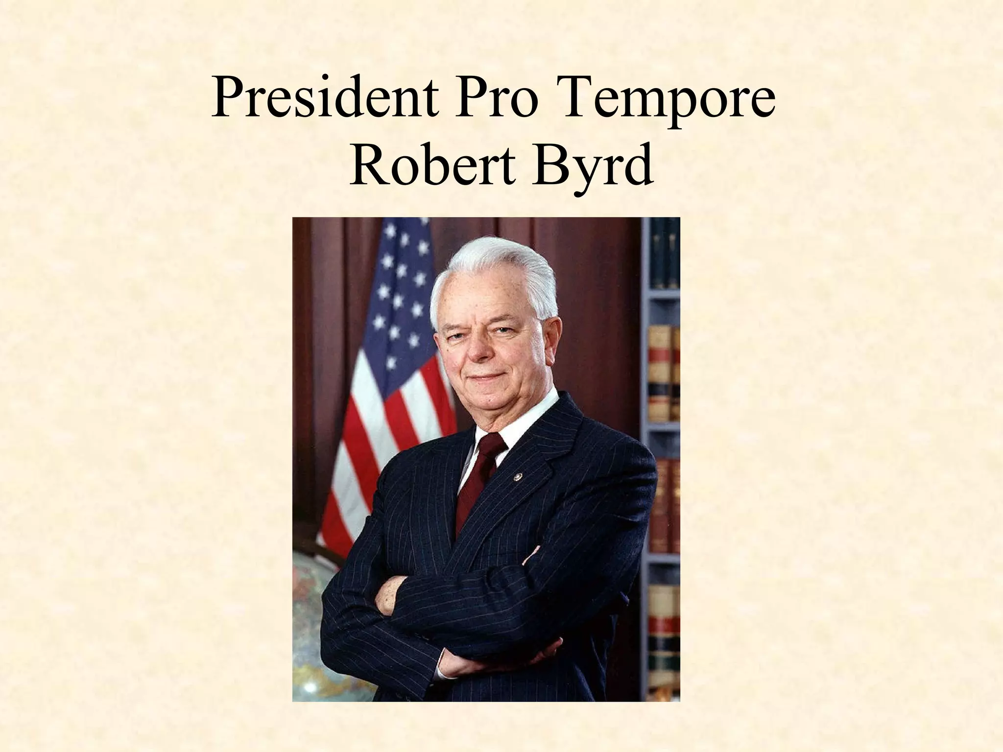 President Pro Tempore  Robert Byrd 