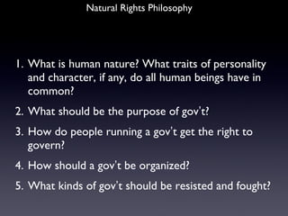 Natural Rights Philosophy <ul><li>What is human nature? What traits of personality and character, if any, do all human bei...
