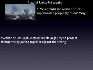 Natural Rights Philosophy 5. What might the weaker or less sophisticated people try to do? Why? Weaker or less sophisticat...