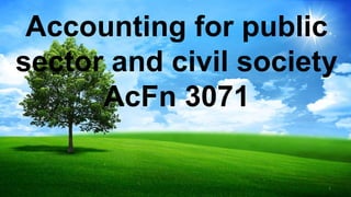 1
Accounting for public
sector and civil society
AcFn 3071
 