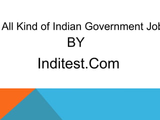 All Kind of Indian Government Job

BY

Inditest.Com

 