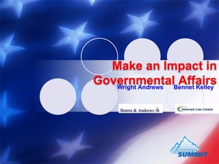 Make an Impact in
GovernmentalBennet Kelley
   Wright Andrews
                  Affairs
 