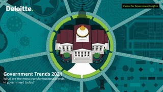 Government Trends 2021
What are the most transformational trends
in government today?
 