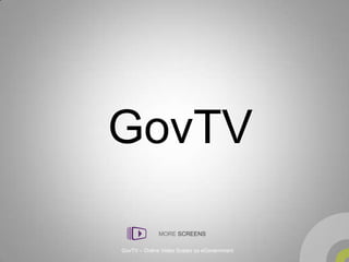 GovTV
GovTV – Online Video Sustav za eGovernment
MORE SCREENS
 