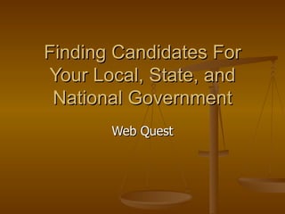 Finding Candidates For Your Local, State, and National Government Web Quest 