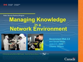 Managing Knowledge  in a   Network Environment Government Web 2.0  and Social Media June 2-3, 2009 Ottawa, Ontario 