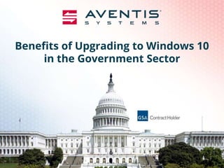 Benefits of Upgrading to Windows 10
in the Government Sector
 