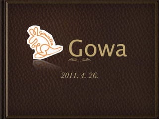 Gowa
2011. 4. 26.
 