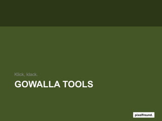 Gowalla ToolsKlick, klack.