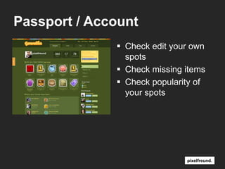 Passport / AccountCheck edityourownspotsCheck missingitemsCheck popularityofyourspots