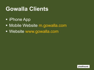 Gowalla ClientsiPhoneAppMobile Website m.gowalla.comWebsite www.gowalla.com