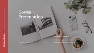 PitchdeckContent
Gowea
Presentation
Your Introduce Goes Here
Globally incubate standards compliant channels before scalable benefits
extensible testing fruit to identify a ballpark value B2C users pontificate
highly efficient manufactured products and enabled data.W W W . G O W E A . C O M
 
