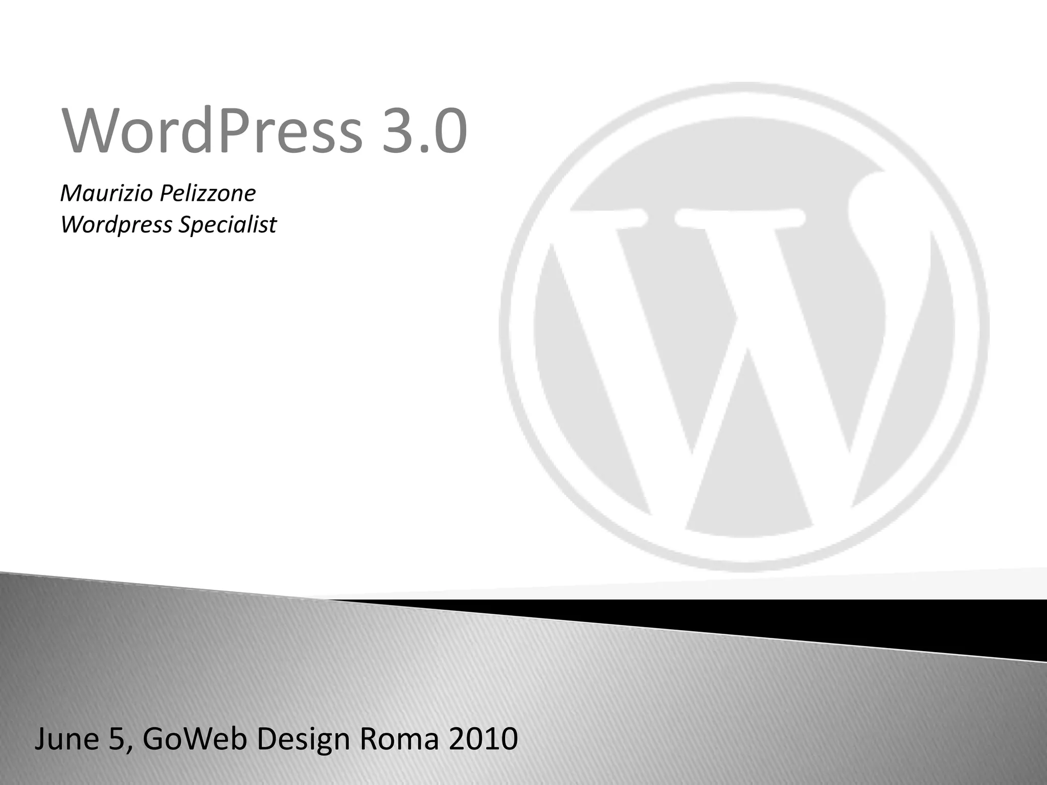 WordPress 3.0Maurizio PelizzoneWordpressSpecialistJune 5, GoWeb Design Roma 2010