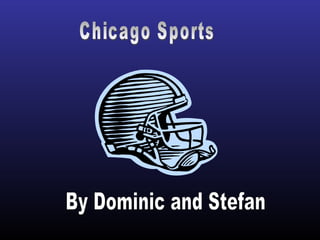 Chicago Sports By Dominic and Stefan 