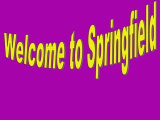 Welcome to Springfield 