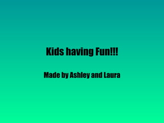 Kids having Fun!!! Made by Ashley and Laura 