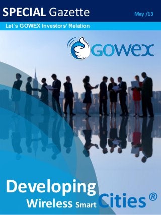 SPECIAL Gazette
Let´s GOWEX Investors’ Relation
Developing
Wireless Smart Cities®
May /13
 