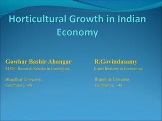 Gowhar Bashir Ahangar R.Govindasamy
M.Phil Research Scholar in Economics, Guest lecturer in Economics,
Bharathiar University, Bharathiar University,
Coimbatore. -46 . Coimbatore. -46
 