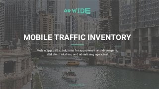 Mobile app traffic solutions for app owners and developers,
affiliate marketers, and advertising agencies!
MOBILE TRAFFIC INVENTORY
 