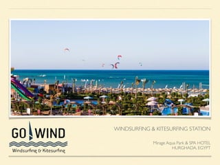WINDSURFING & KITESURFING STATION
Mirage Aqua Park & SPA HOTEL 
HURGHADA, EGYPT
 