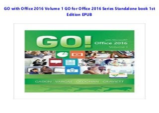 GO with Office 2016 Volume 1 GO for Office 2016 Series Standalone book 1st
Edition EPUB
 