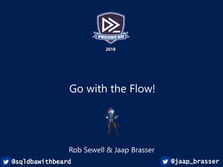 Build an immutable application
infrastructure with Nano Server,
PowerShell DSC, and the
release pipeline
Ravikanth Chaganti
2017
Go with the Flow!
Rob Sewell & Jaap Brasser
2018
@jaap_brasser@sqldbawithbeard
 