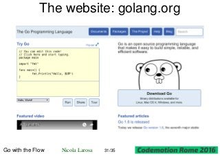 The website: golang.org
Go with the Flow Nicola Larosa 31/35
 