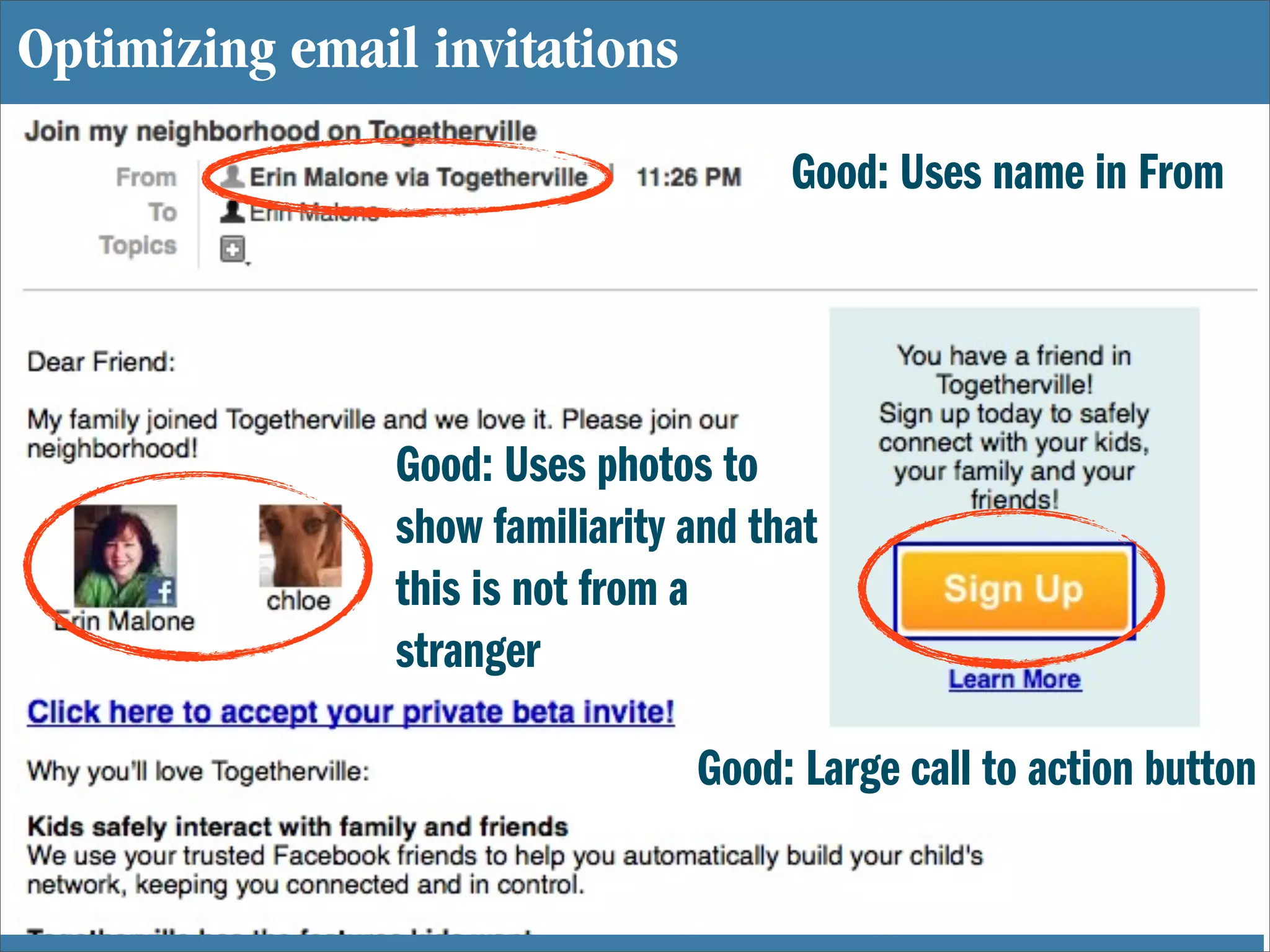 Optimizing email invitations

                                       Good: Uses name in From




                Good: Uses photos to
                show familiarity and that
                this is not from a
                stranger

                                 Good: Large call to action button
 