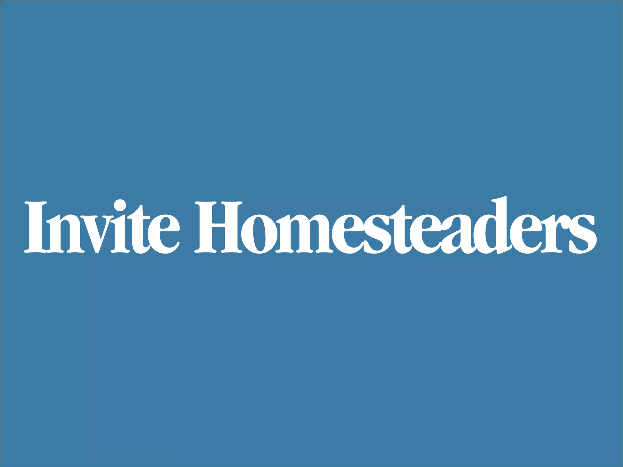 Invite Homesteaders
 
