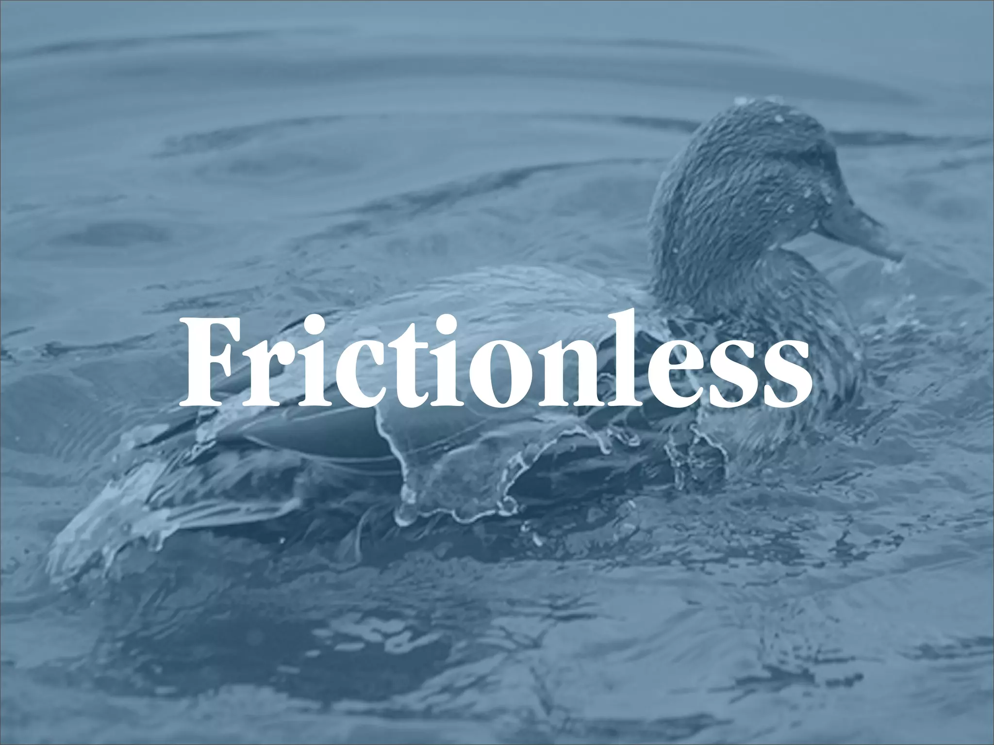 Frictionless
 
