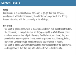 Named Levels
 What
 Participants in a community need some way to gauge their own personal
 development within that communi...