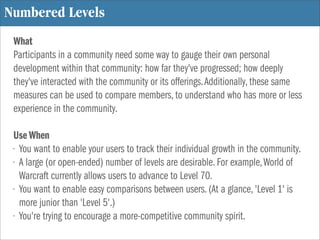 Numbered Levels
 What
 Participants in a community need some way to gauge their own personal
 development within that comm...