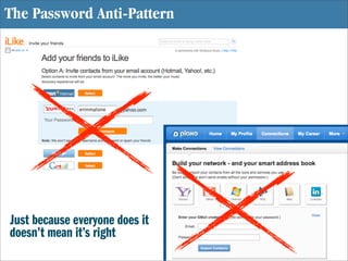 The Password Anti-Pattern




Just because everyone does it
doesn’t mean it’s right
 