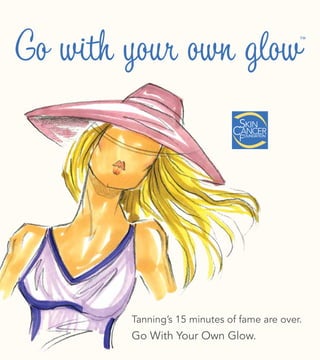RECOMMENDED




Tanning’s 15 minutes of fame are over.
Go With Your Own Glow.
 