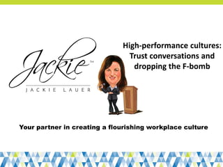 Your partner in creating a flourishing workplace culture
High-performance cultures:
Trust conversations and
dropping the F-bomb
 