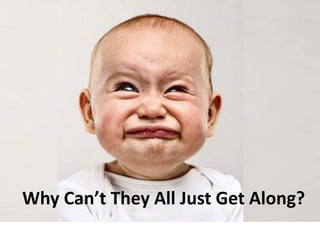 Why Can’t They All Just Get Along?
 