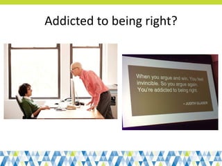 Addicted to being right?
 