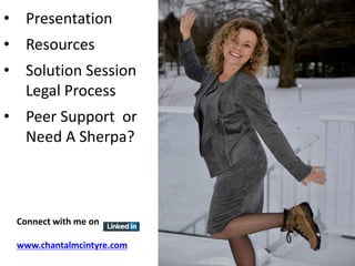 Connect with me on
www.chantalmcintyre.com
• Presentation
• Resources
• Solution Session
Legal Process
• Peer Support or
Need A Sherpa?
 