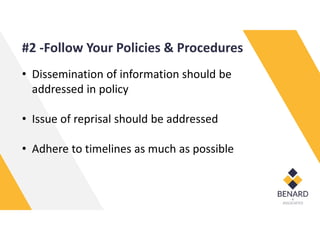 #2 -Follow Your Policies & Procedures
• Dissemination of information should be
addressed in policy
• Issue of reprisal should be addressed
• Adhere to timelines as much as possible
 