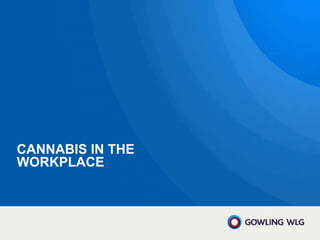 CANNABIS IN THE
WORKPLACE
 