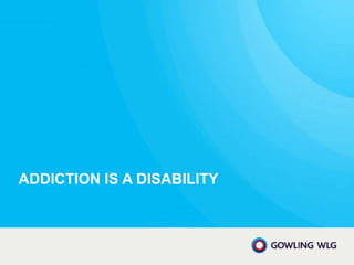 ADDICTION IS A DISABILITY
 