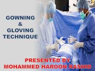 Gowning and gloving technique Presented By Mohammed Haroon Rashid At  Florence College of Nursing Workshop On 13 sep. 2019 | PPT