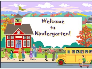 Welcome toKindergarten! 