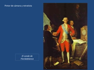 Pintor de cámara y retratista El conde de Floridablanca 