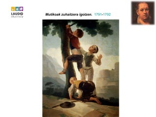 Mutikoak zuhaitzera igotzen.  1791 - 1792 