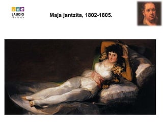 Maja jantzita, 1802-1805.   