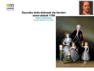 Osunako duke-dukesak eta beraien  seme-alabak 1788  Pedro  Téllez   Girón   Josefa  Alonso Pimentel   
