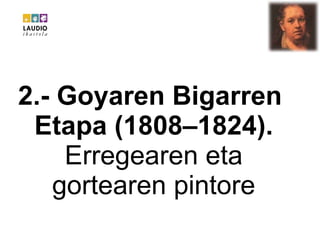 2.- Goyaren Bigarren  Etapa (1808–1824).  Erregearen eta gortearen pintore 